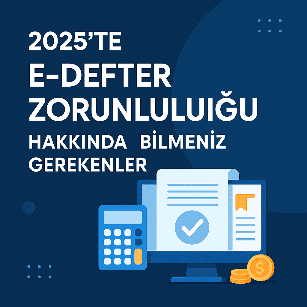 2025’te e-Defter Zorunluluğu Hakkında Bilmeniz Gerekenler