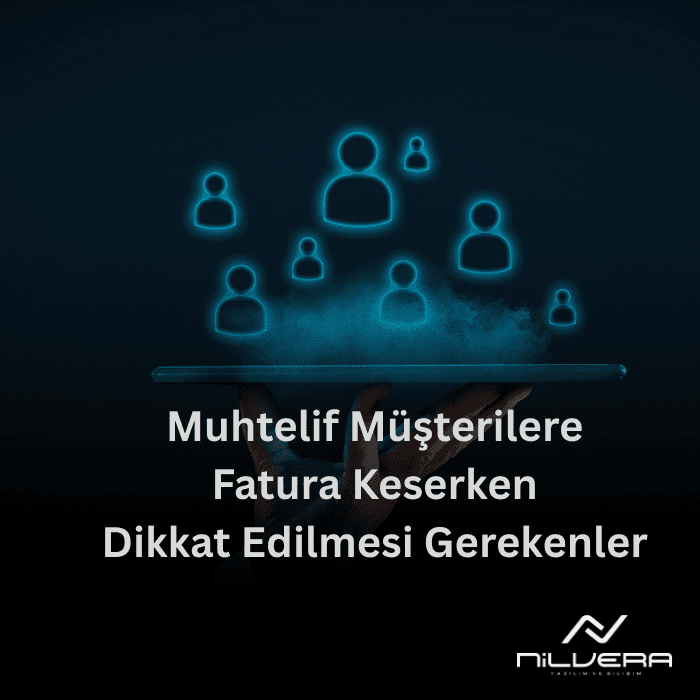Muhtelif Müşterilere Fatura Keserken Dikkat Edilmesi Gerekenler