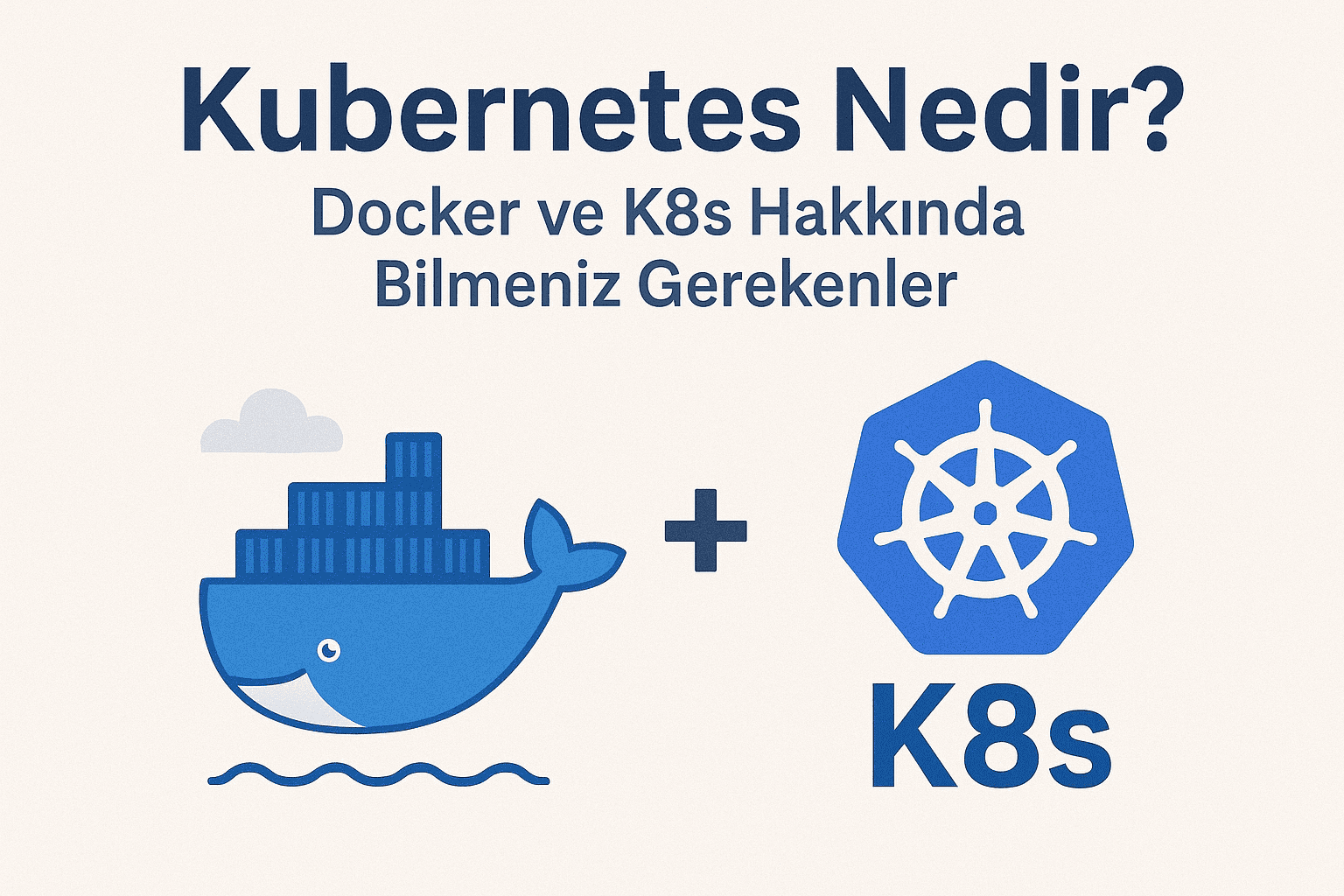 Kubernetes Nedir? Docker ve K8s Hakkında Bilmeniz Gerekenler